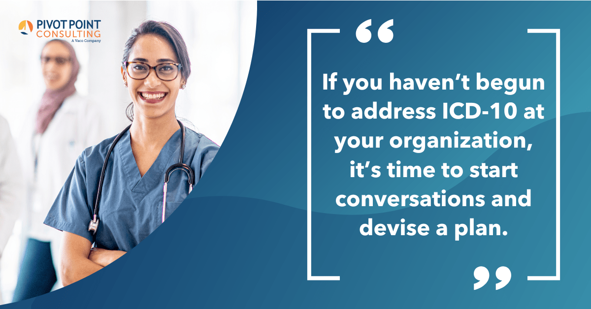 Quote from 5 Tips to Start ICD-10 blog post stating, "If you haven’t begun to address ICD-10 at your organization, it’s time to start conversations and devise a plan."