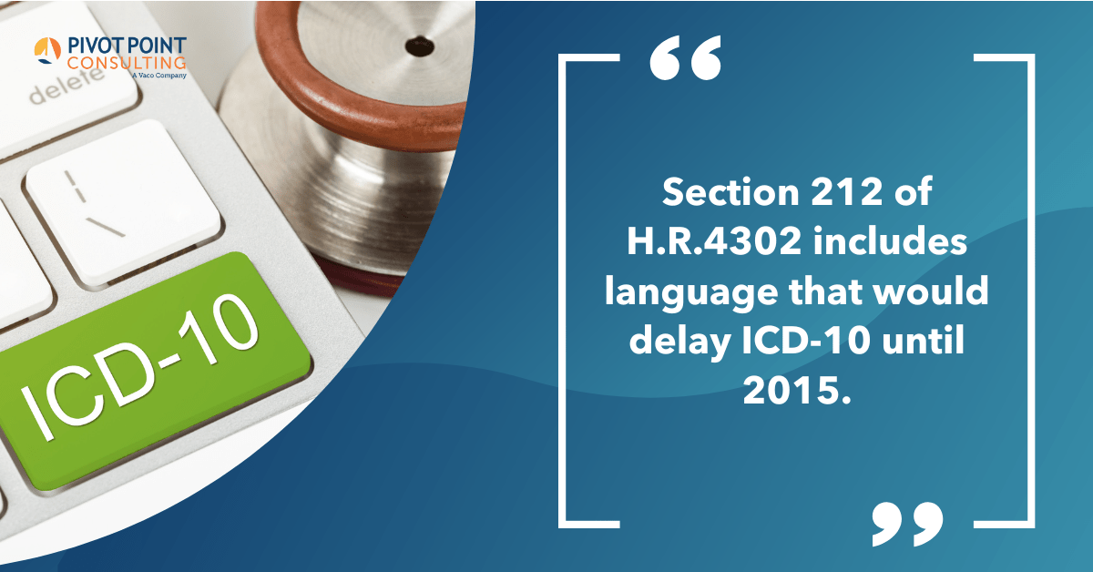 Quote from ICD-10 Deadline Update blog post that states, "Section 212 of H.R.4302 includes language that would delay ICD-10 until 2015."
