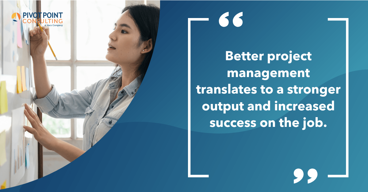 Quote from the Project Management is Essential for Hiring Managers blog post that states, "Better project management translates to a stronger output and increased success on the job."