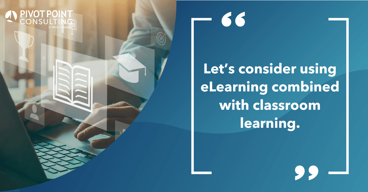 Quote from Lesson Plans Classroom v. eLearning in Healthcare blog post that states, "Let’s consider using eLearning combined with classroom learning."
