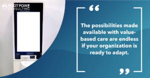 Quote from The Journey to Value-Based Care and Reimbursement blog post that states, "The possibilities made available with value-based care are endless if your organization is ready to adapt."