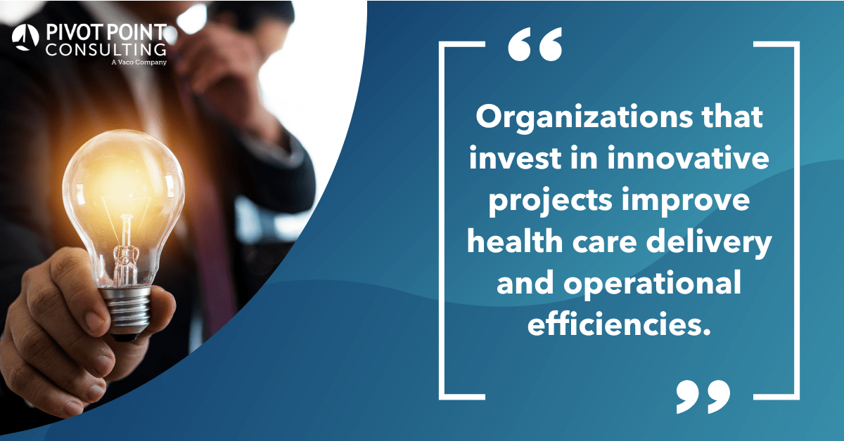 Quote from Advancing Innovation in Healthcare blog post that states, "Organizations that invest in innovative projects improve health care delivery and operational efficiencies."
