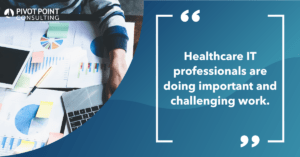 Quote from Pivot Point Opens 2017 Health IT Market Survey press release that states, "Healthcare IT professionals are doing important and challenging work."