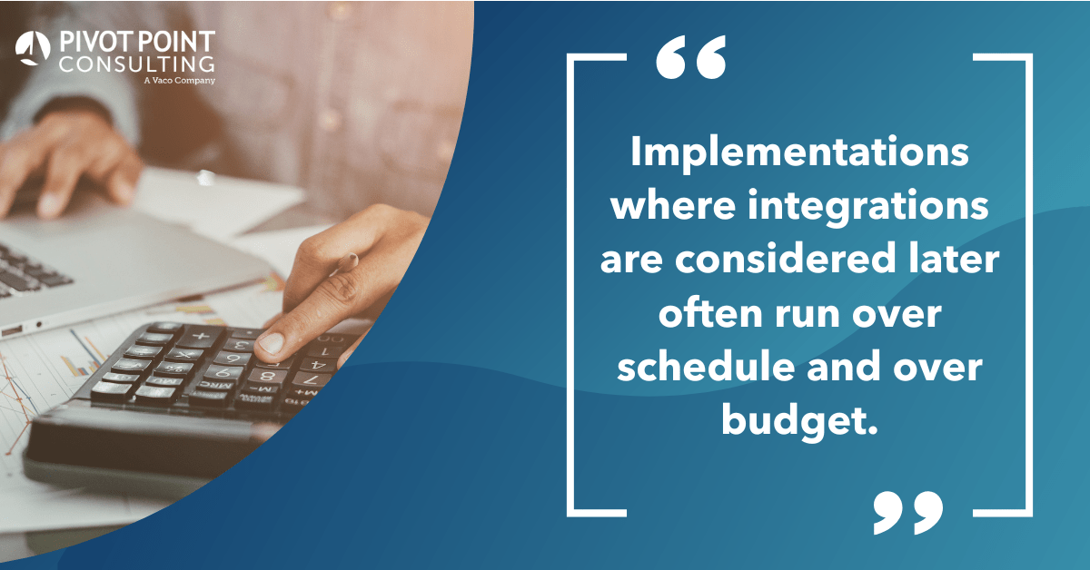 Quote from Joe Clemons Weighs in on Finance IT Implementation blog post that states, "Implementations where integrations are considered later often run over schedule and over budget."
