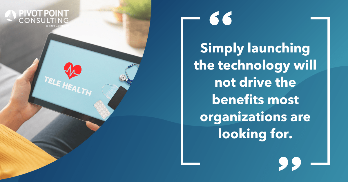 Quote from Zack Tisch on Telemedicine Programs in Healthcare IT News blog post that states, "Simply launching the technology will not drive the benefits most organizations are looking for."