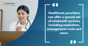 Quote from the Telehealth Visits: Billing & Coding Requirements blog post that states, "Healthcare providers can offer a special set of telehealth services including evaluation, management visits and more."