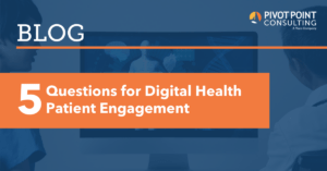 5 Questions for Digital Health Patient Engagement blog post