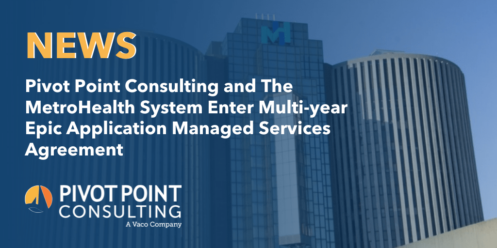 Pivot Point Consulting and The MetroHealth System Enter Multi-year Epic Application Managed Services Agreement
