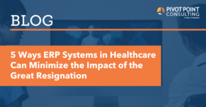 5 Ways ERP Systems in Healthcare Can Minimize the Impact of the Great Resignation
