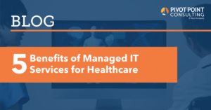 5 Benefits of Managed IT Services for Healthcare blog post
