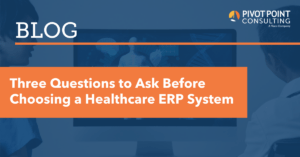 Three Questions to Ask Before Choosing a Healthcare ERP System