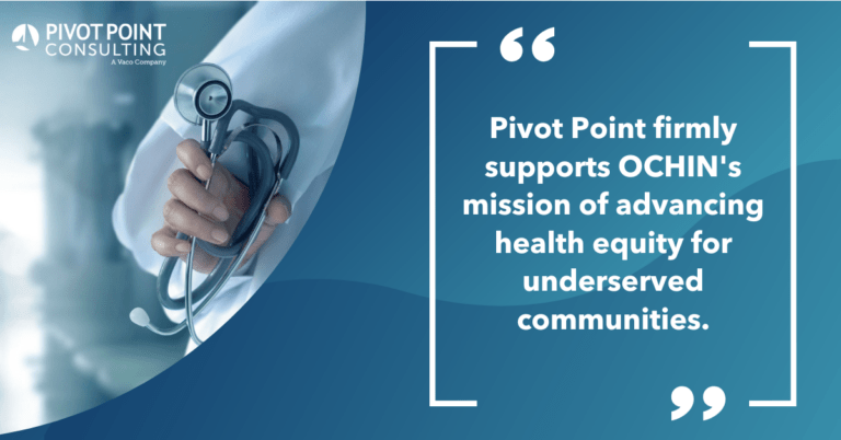 Quote from Laura Kreofsky in the Advancing Health Equity: Pivot Point Consulting Announces Participation in and Sponsorship of OCHIN Learning Forum press release that states, "Pivot Point firmly supports OCHIN's mission of advancing health equity for underserved communities."