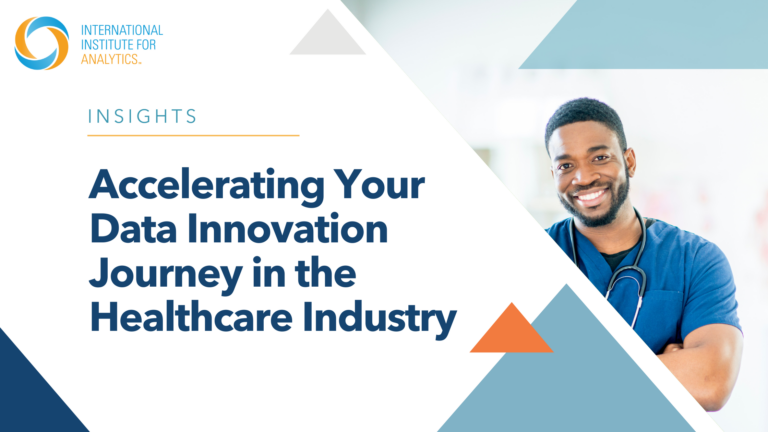 Accelerating Your Data Innovation Journey in the Healthcare Industry blog post, which was originally published by the International Institute for Analytics