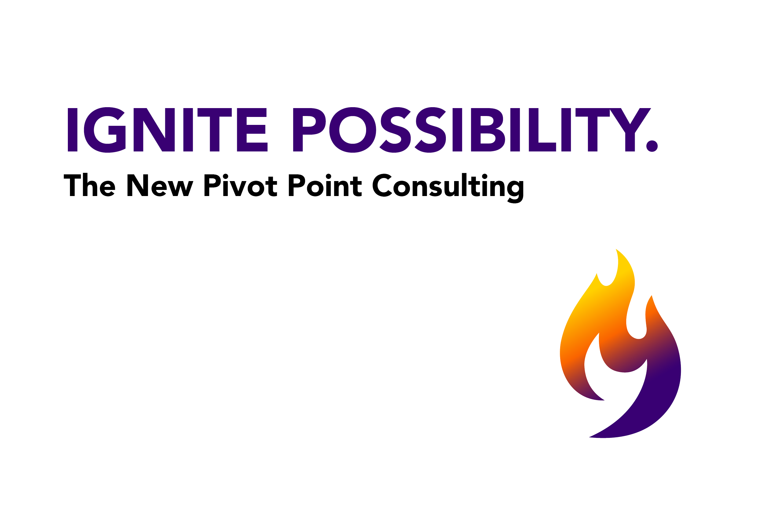 White background with Pivot Point Flame logo in purple orange and gold with text Ignite Possibility: The New Pivot Point Consulting